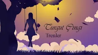 Turgut Çıngı - Trenler
