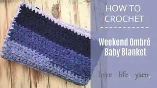 How to Crochet: Weekend Ombre Baby Blanket