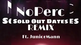NoPerc - Sold Out Dates REMIX (Ft.JuniorMann)