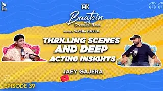 Baatein With Divyansh Rana | Jaey Gajera | Thrilling Scene And Deep Acting Insights | MK | Episode39