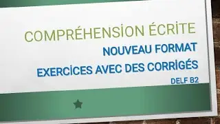 Compréhension de l'écrit | DELF B2 | nouveau format | exercices avec des CORRİGÉS