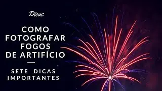 COMO FOTOGRAFAR FOGOS DE ARTIFÍCIO em 2018 .Parte 1
