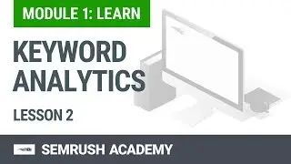 How to Analyze Your Keywords | Lesson 2/14 | SEMrush Academy