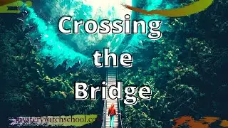 Crossing the Bridge and Witch School Update