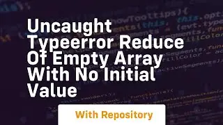 uncaught typeerror reduce of empty array with no initial value