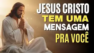 JESUS CRISTO tem uma MENSAGEM pra VOCÊ - Oração forte e poderosa