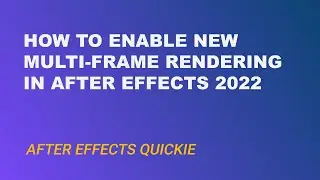 How to Enable Multi-frame rendering in adobe after effects 2022 - After Effects Quickie