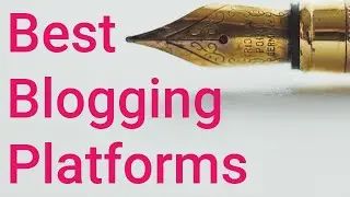 Best Blogging Platform - Choosing the Right Platform for Your Blog