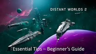 Distant Worlds 2 - Essential Tips - Beginner's Guide