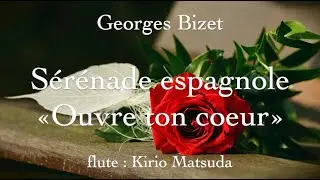 Sérénade espagnole «Ouvre ton coeur» (Georges Bizet) flute : Kirio Matsuda