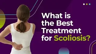 What is the Best Treatment for Scoliosis?