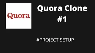Quora Clone - #1 Project Setup