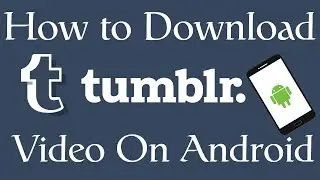 How to Download Tumblr Videos on Android - 2016