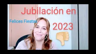 CAMBIOS en la JUBILACION a peor en 2023