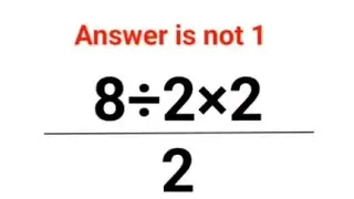 8÷2×2/2  Answer is not 1. Can you solve this Ukraine Math Test problem?