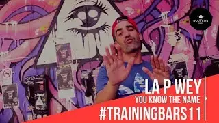 La P Wey  - U Know The Name #TrainingBars11