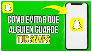 Cómo Evitar Que Guarden Tus Snaps En Snapchat | Evite Que Alguien Guarde Tus Snaps en Snapchat