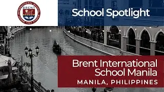 Brent International School Manila, Philippines  | School Spotlight
