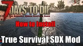 7 Days to Die - How to Install True Survival SDX Mod & Guide (Alpha 15)