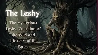 The Mysterious Leshy: Guardian of the forest and trickster of the woods