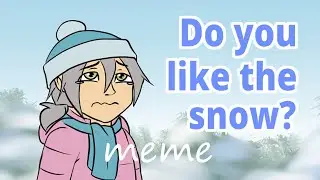 Do you like the snow? [Animation meme]