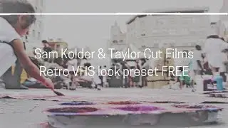 Sam Kolder & Taylor Cut films retro VHS look preset FREE