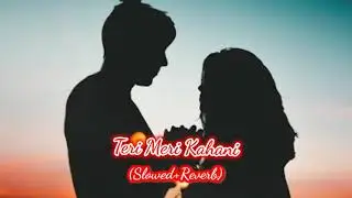 Teri Meri Kahani Lofi Song 😍(Slowed+Reverb) Arijit Singh 🎤 | Lofi Mix #arijitsingh #lofi