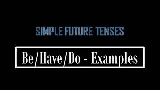Examples for Simple Future Tenses using Be, Have and Do