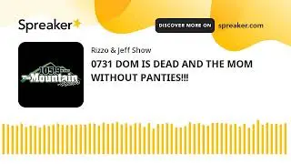 0731 DOM IS DEAD AND THE MOM WITHOUT PANTIES!!! (made with Spreaker)