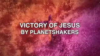 Victory of Jesus - Planetshakers (Lyrics)