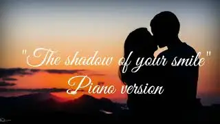 The shadow of your smile (piano version) / "Тень твоей улыбки" (фортепиано)