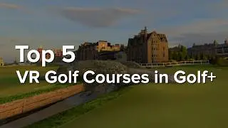 Top 5 VR Golf Courses in Golf+ ⛳️