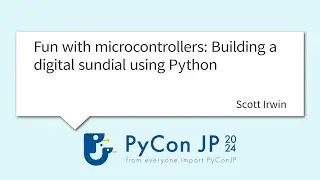 [PyCon JP 2024] Fun with microcontrollers: Building a digital sundial using Pyth... by Scott Irwin