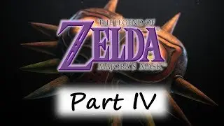 The Legend of Zelda: Majora's Mask - Part IV