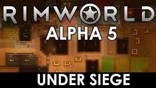 RimWorld Alpha 5 - Under Siege