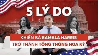 Tổng thống Hoa Kỳ: 5 lý do khiến Bà Kamala Harris trở thành tổng thống năm 2024 #tongthongmy