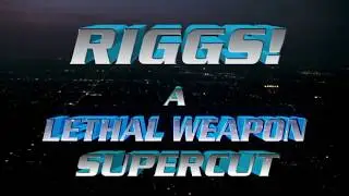 Riggs! - A Lethal Weapon Supercut