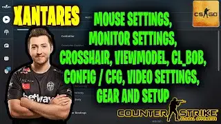 XANTARES CSGO Settings, Monitor Settings, Crosshair, Viewmodel, Gear and Settings