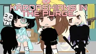 Kardashians in the Purge| GachaSkits| Its_Anya Uwu