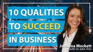 HOW TO LEARN THE 10 STEPS TO A SUCCESSFUL BUSINESS | Johanna Mockett w/ John Shin
