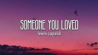 Someone You Loved - Lewis Capaldi - Lyrics