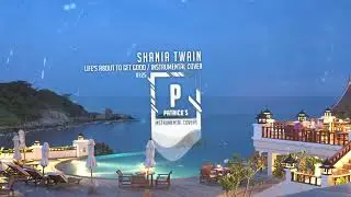 Shania Twain - Life's About To Get Good ( Instrumental )