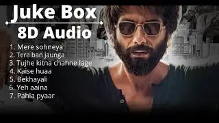 Kabir Singh All 8D Songs | Mere Sohneya | Tera Ban Jaunga | Tujhe Kitna Chahne lage Etc.