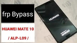 FRP BYPASS HUAWEI MATE 10    / ALP-L09 /
