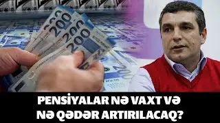Pensiyalar nə vaxt və nə qədər artırılacaq?