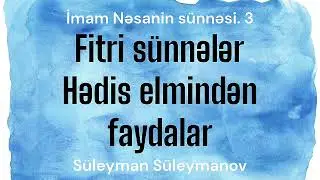 Fitri sünnələr.Hədis elmindən faydalar  (15.08.24) Süleyman Süleymanov