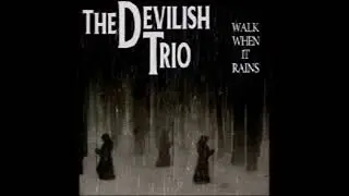 DEVILISH TRIO - WALK WHEN IT RAINS