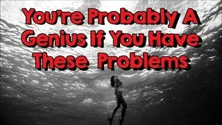 You're Probably A Genius If You Have These Problems