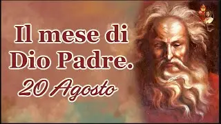 20 Agosto, il mese di Dio Padre