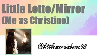 Little Lotte/Mirror Cover (Me as Christine)